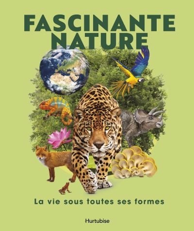 Fascinante nature : la vie sous toutes ses formes