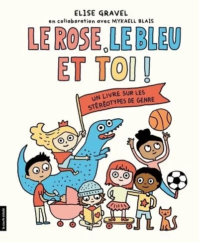 Le rose, le bleu et toi! : un livre sur les stéréotypes de genre